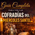 guia para ver las cofradias en sevilla el miercole santo