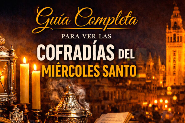 guia para ver las cofradias en sevilla el miercole santo