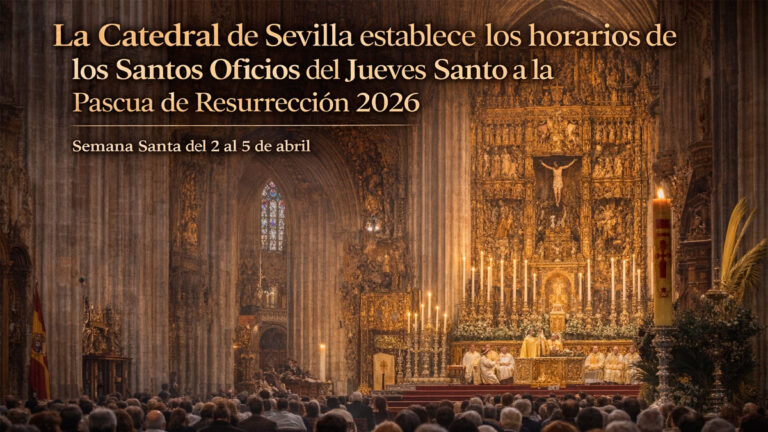 La Catedral de Sevilla Establece los Horarios de los Santos Oficios del Jueves Santo a la Pascua de Resurrección 2026